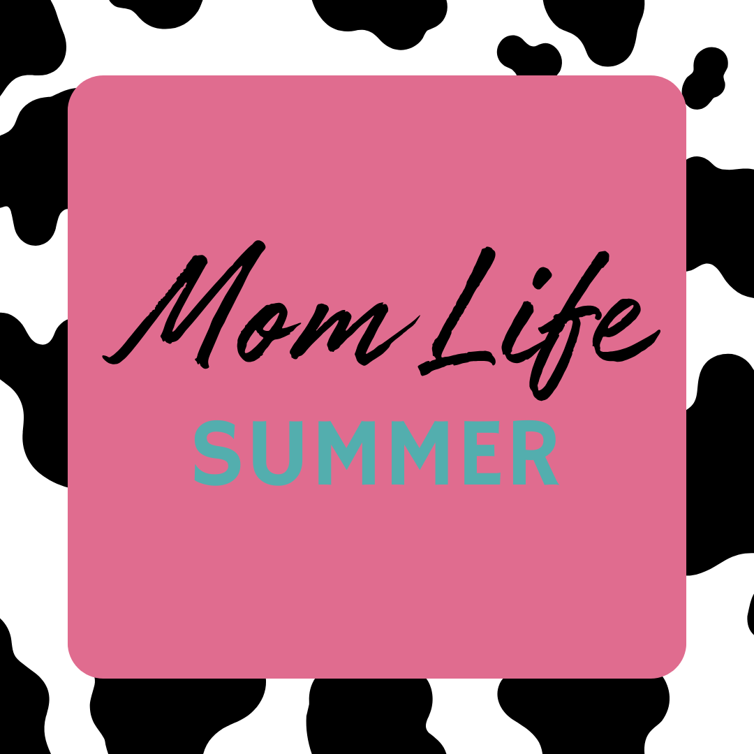 Mom Life Summer